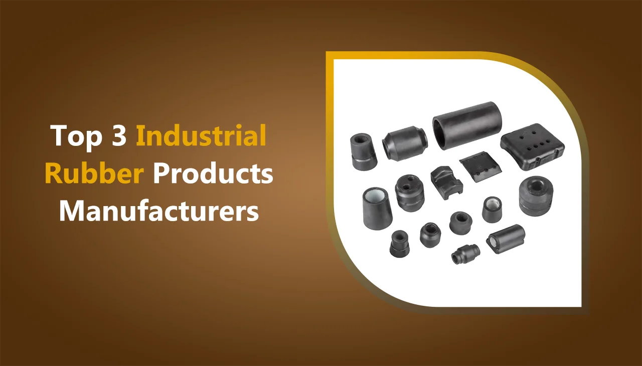 Top 3 Industrial Rubber Products Manufacturers In USA